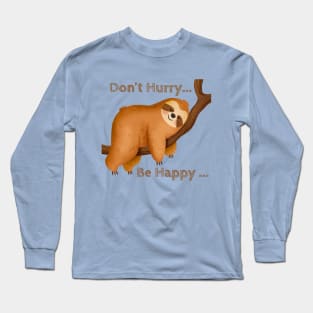 Sloth - Don't Hurry Be Happy Long Sleeve T-Shirt